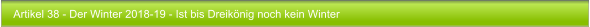 Artikel 38 - Der Winter 2018-19 - Ist bis Dreiknig noch kein Winter