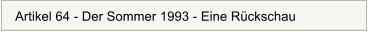 Artikel 64 - Der Sommer 1993 - Eine R�ckschau