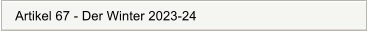 Artikel 67 - Der Winter 2023-24